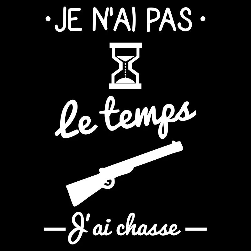 Pas le temps j'ai chasse,chasseur