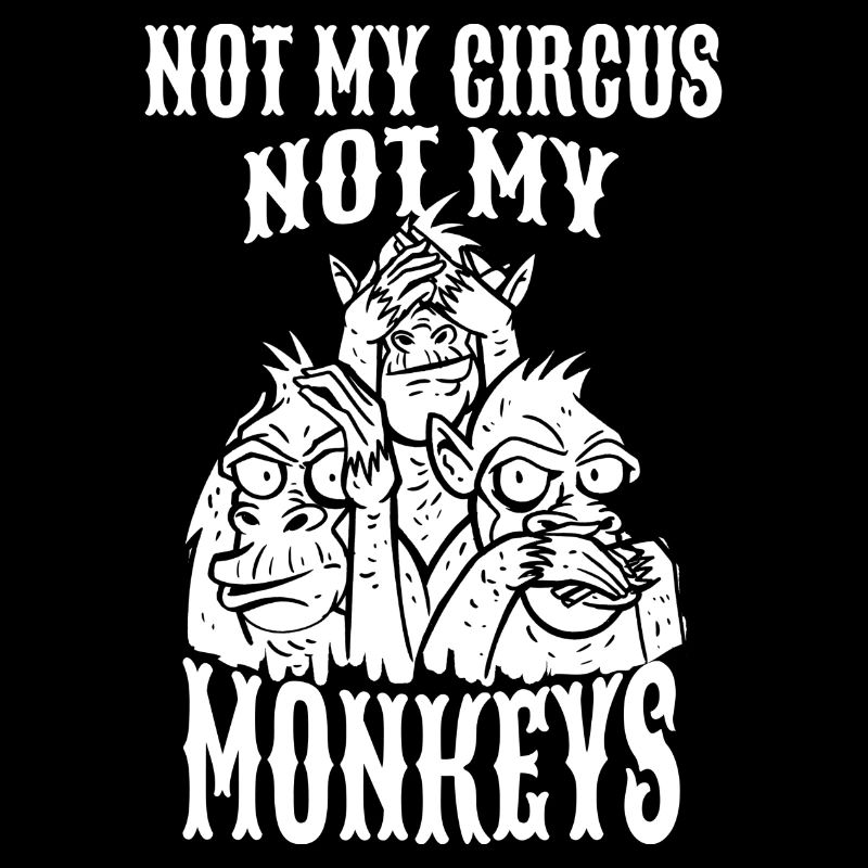 Sarcasm Monkeys Not My Circus Not My Monkeys