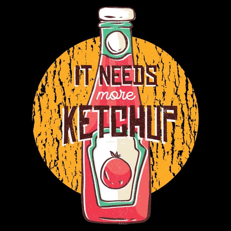 I need more ketchup