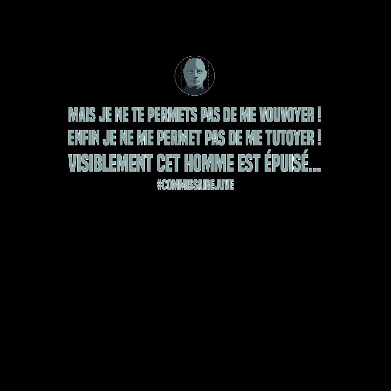 Mais je ne te permets pas de me vouvoyer. Replique