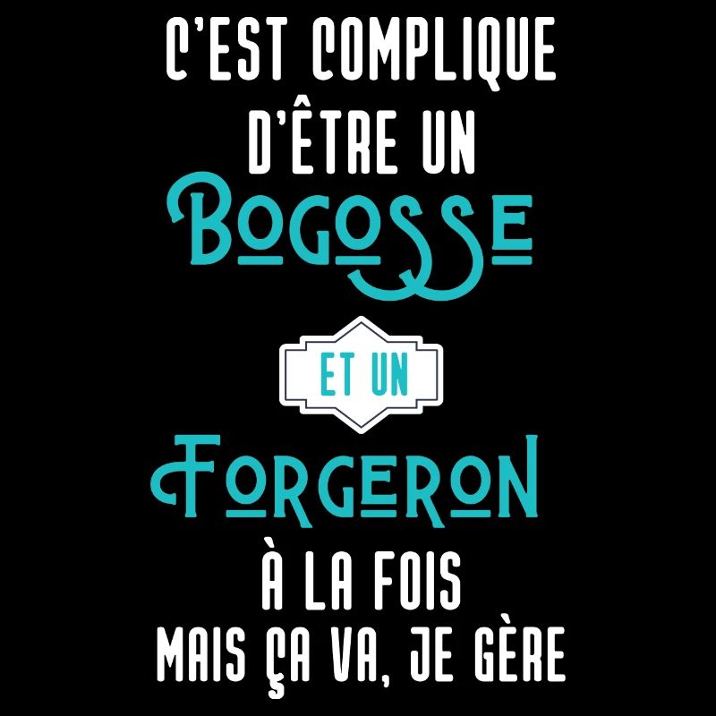 C'est compliqué d'être Bogosse et Forgeron