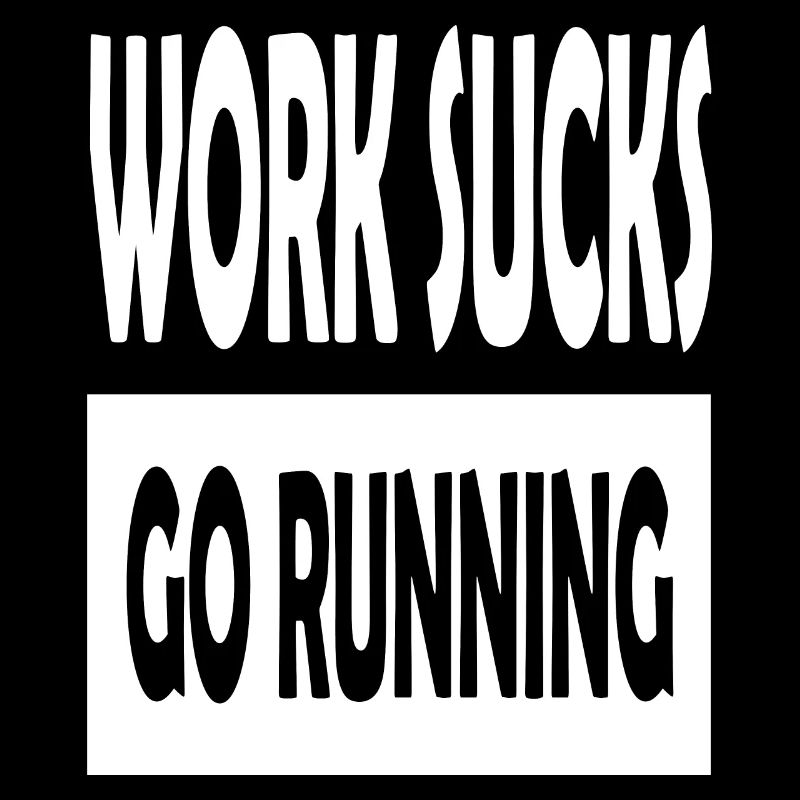 Work Sucks Go Running Jogging