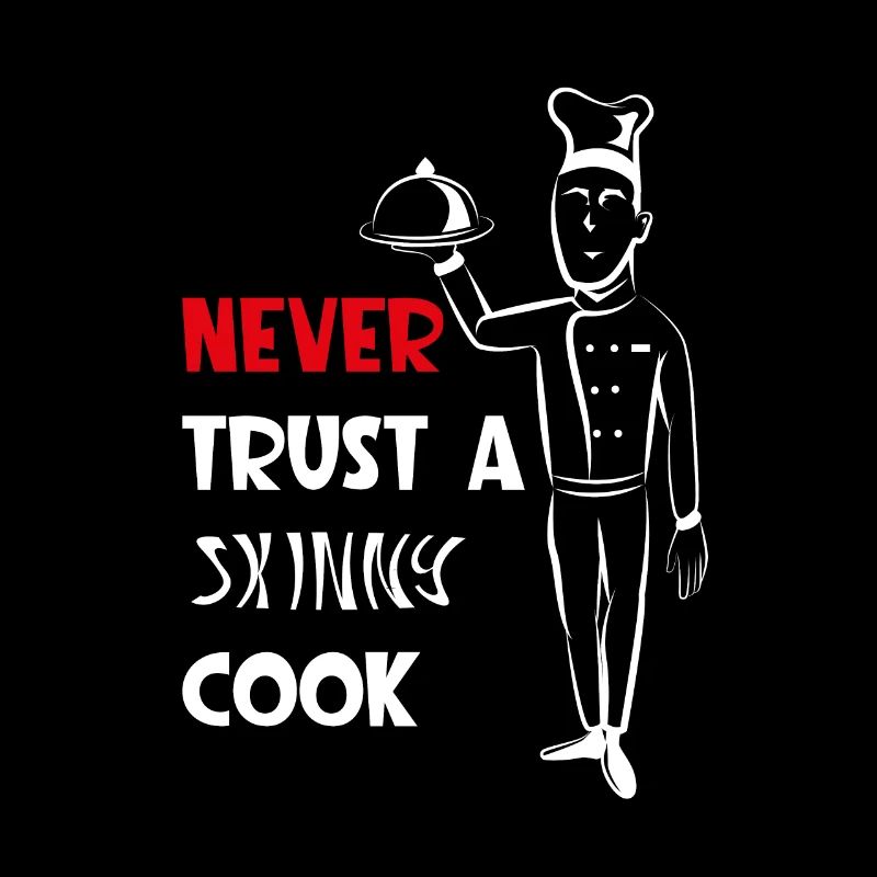 Never trust a skinny cook! Cooking saying chef