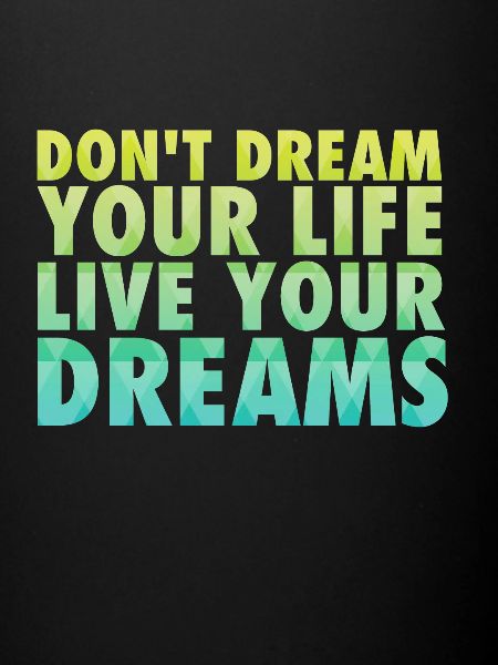 Don’t dream your life