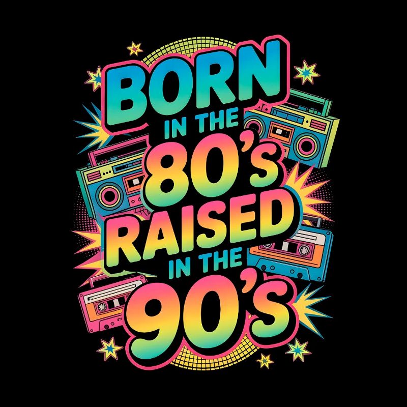 Born in te80s raised int 90s