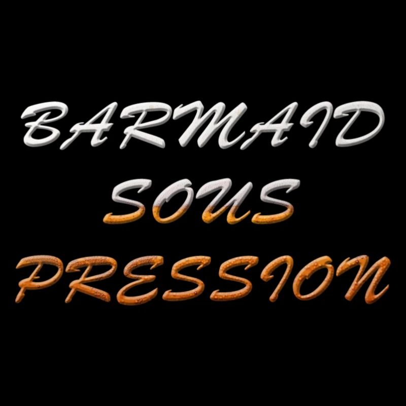 BARMAID SOUS PRESSION