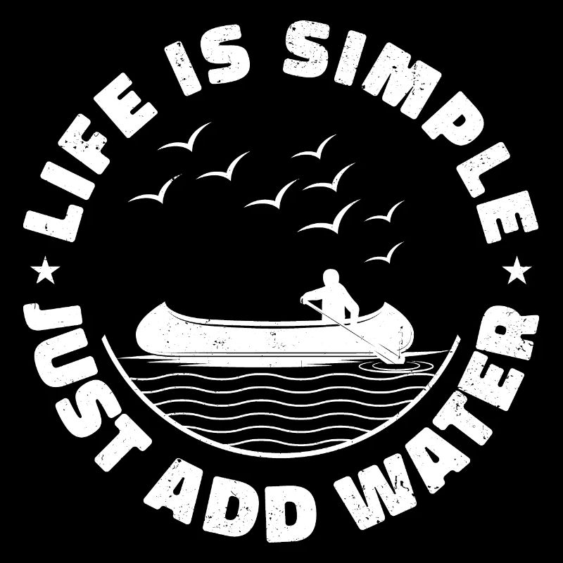 Life Can Be Simple Just Add Water Kayaking Paddle