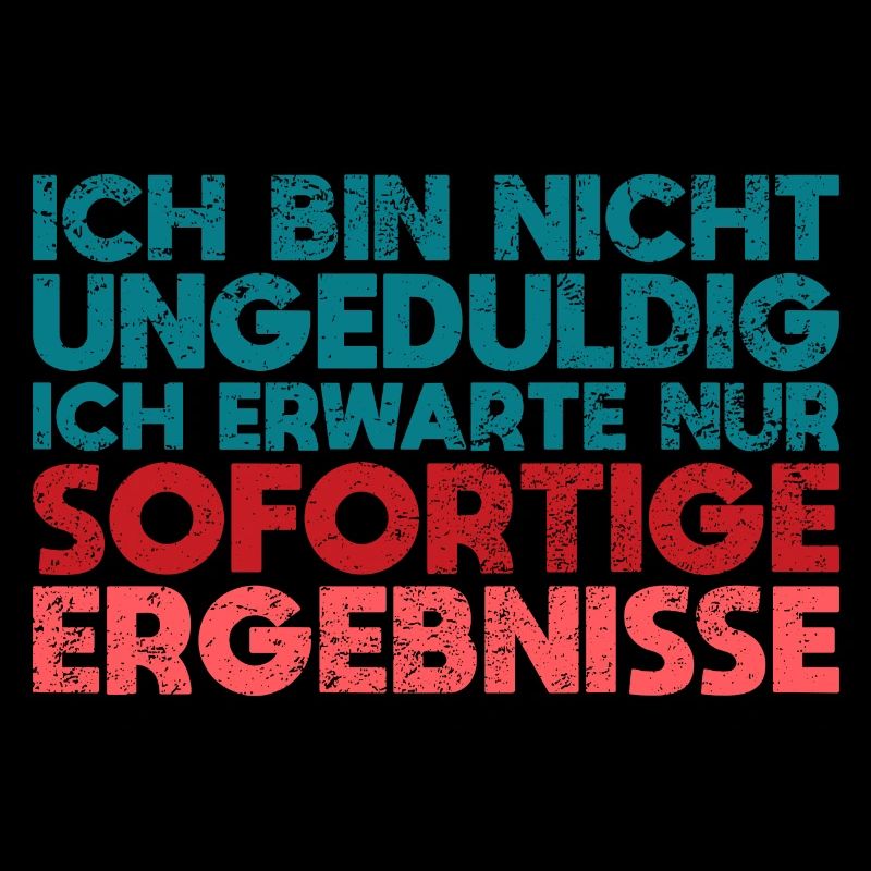 Ich Bin Nicht Ungeduldig Ich Erwarte Nur...