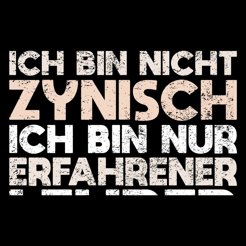 Ich Bin Nicht Zynisch, Ich Bin Nur Erfahrener...