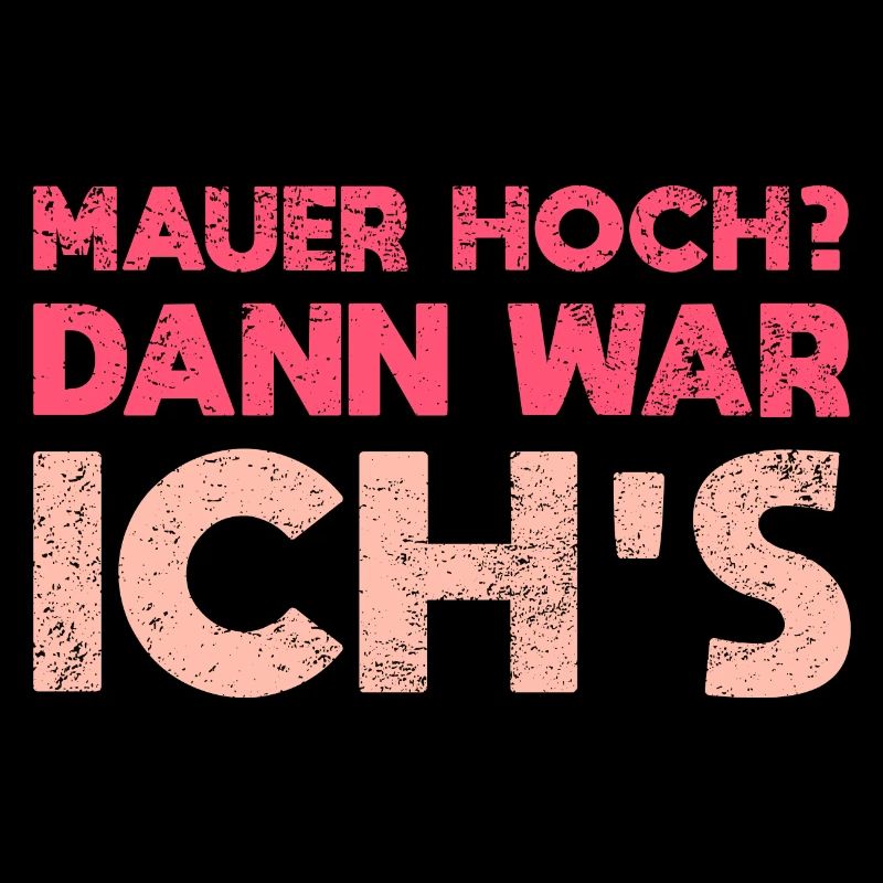 Mauer Hoch? Dann War Ich's