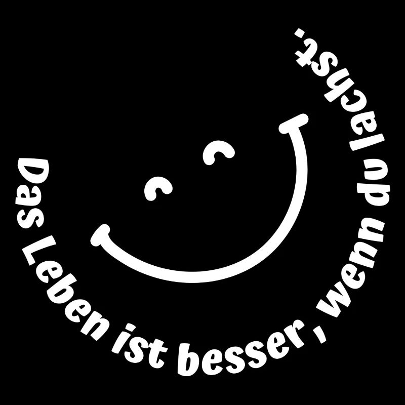 Das Leben ist besser, wenn du lachst.
