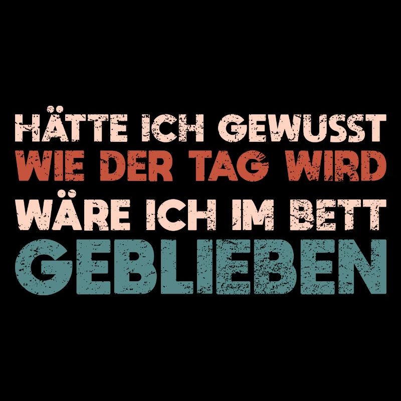 Hätte Ich Gewusst, Wie Der Tag Wird, Wäre Ich...