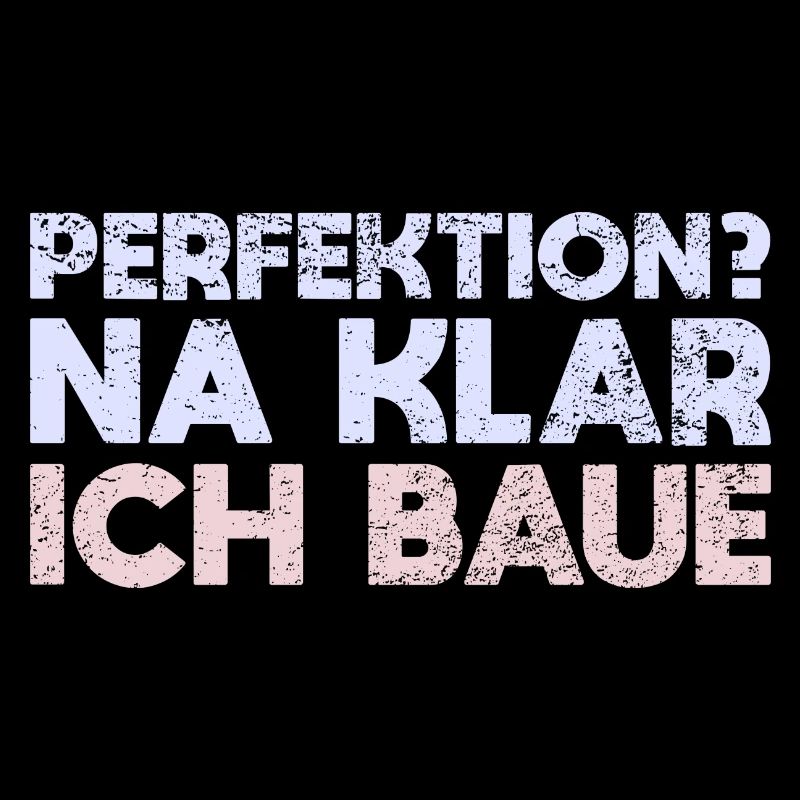 Perfektion? Na Klar, Ich Baue