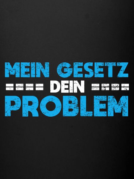 Mein Gesetz, Dein Problem