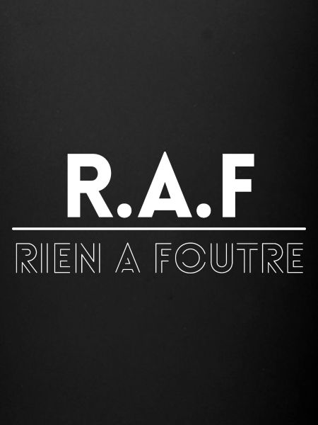 R.A.F, Rien A Foutre