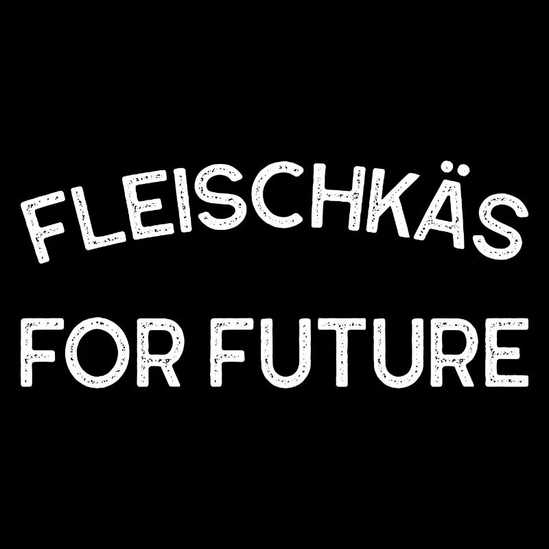 Fleischkäs for future Geschenk Spruch Klimawandel