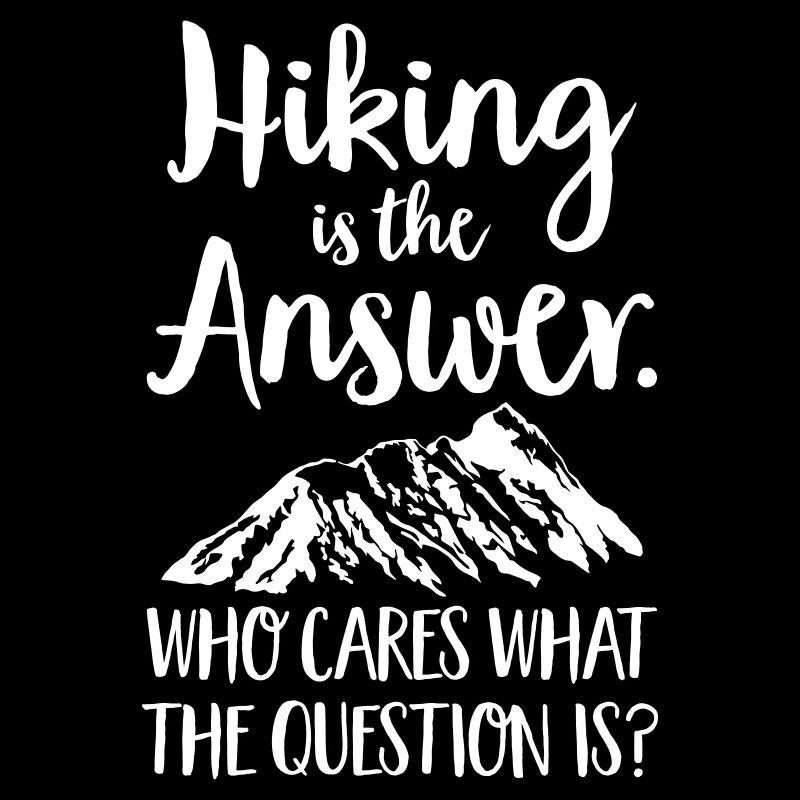 Hiking Is The Answer...