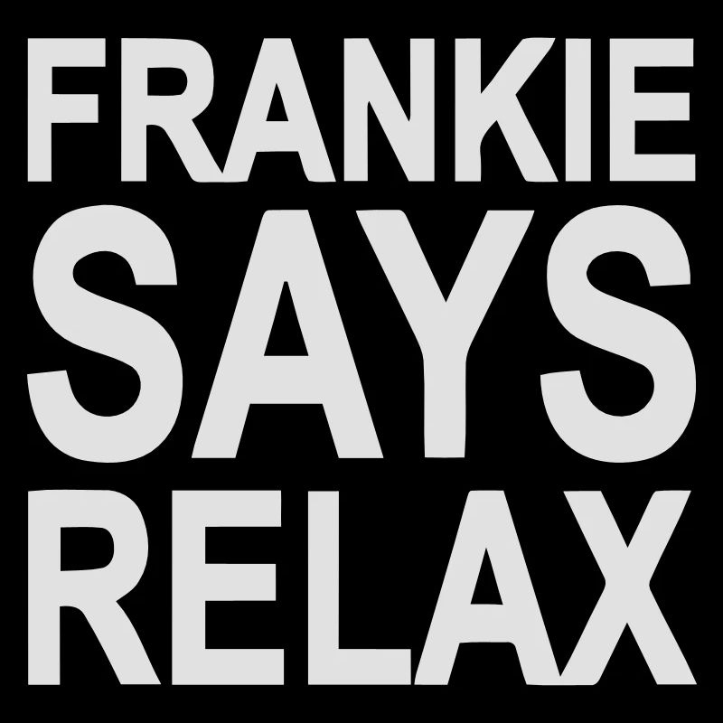 Frankie says relax