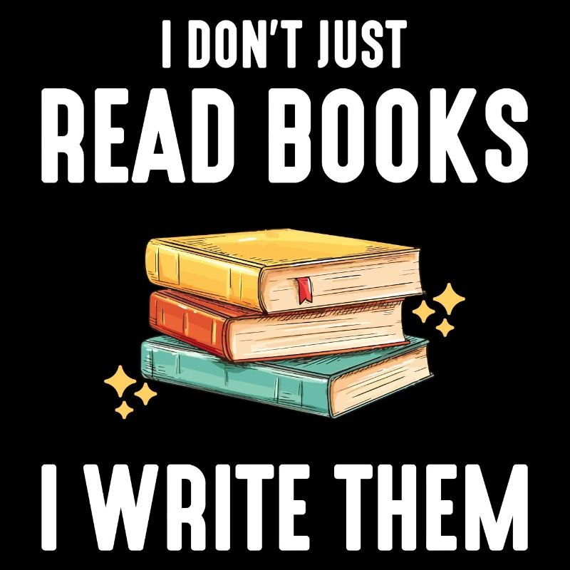 I Don't Just Read Books I Write Them, author write