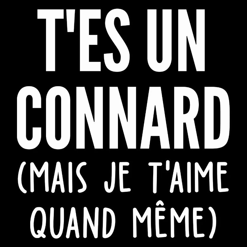 t'es un connard mais je t'aime quand même