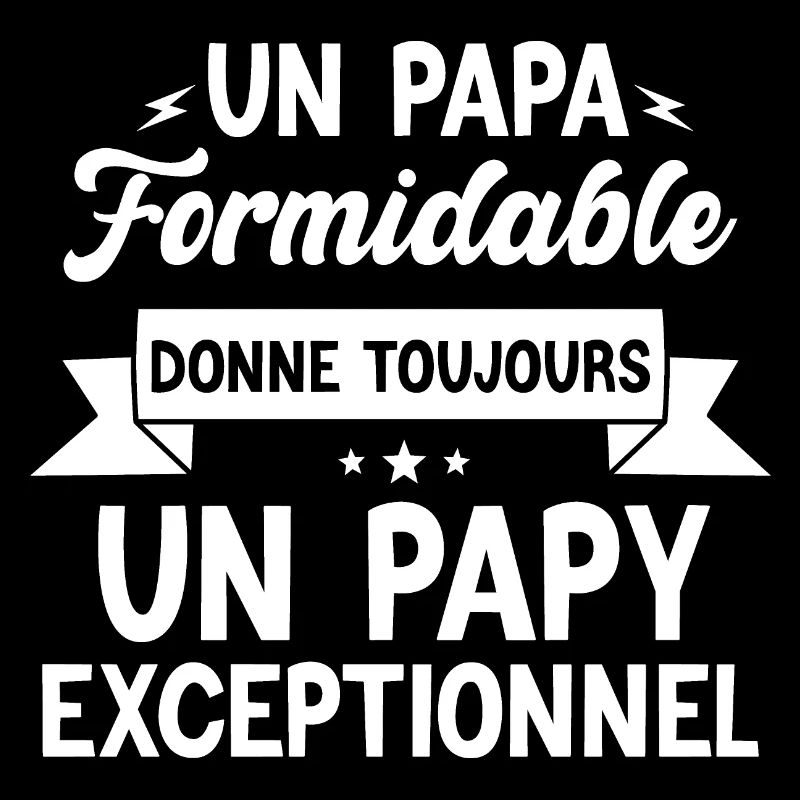 Papa Formidable Donne Toujours Papy Exceptionnel