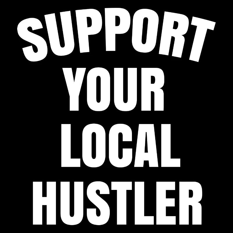 support your local hustler
