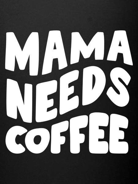 Mama needs coffee
