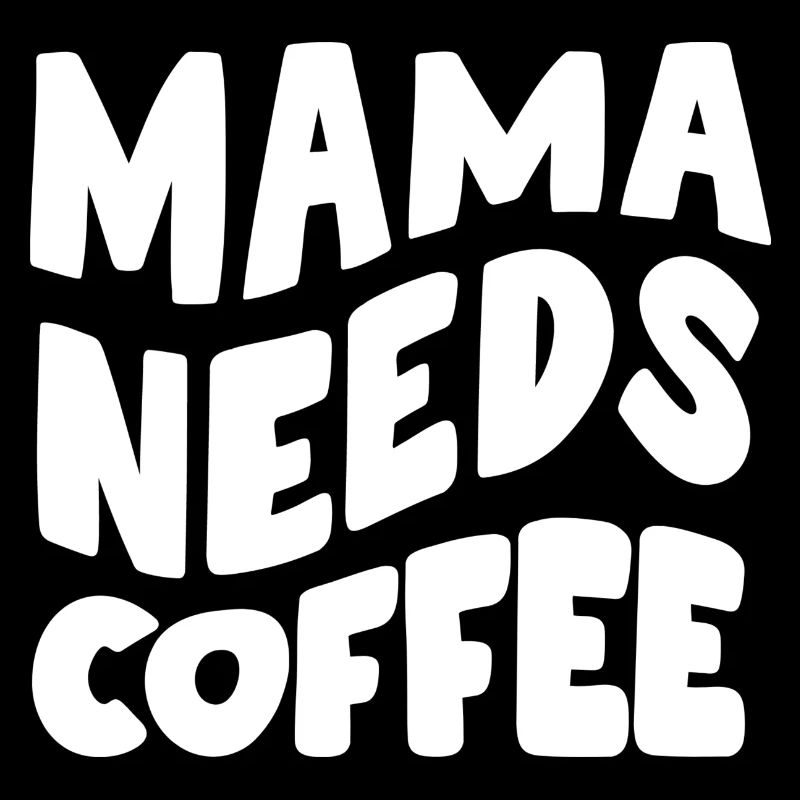 Mama needs coffee
