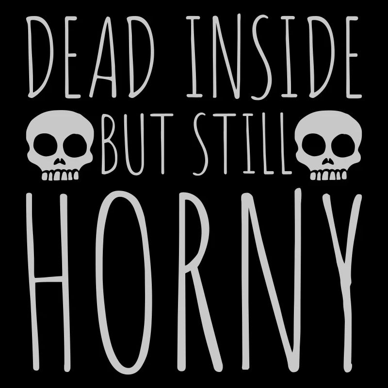 dead inside but horny
