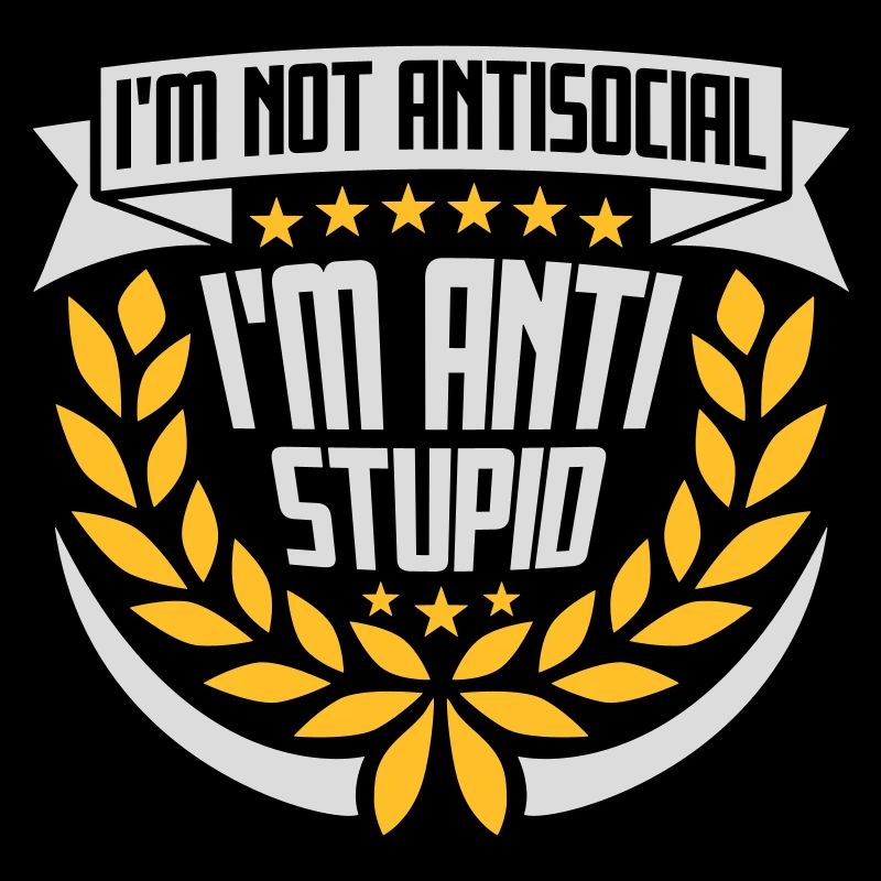 not antisocial anti stupid