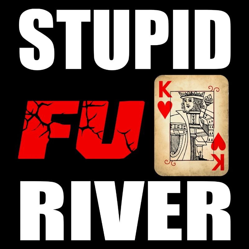 Stupid Fu*** River - Perdre le poker sur la rivière