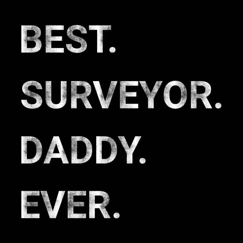 Best Surveyor Daddy Ever