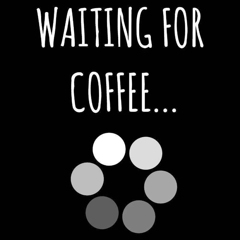 Wating For Coffee - Citation de café drôle
