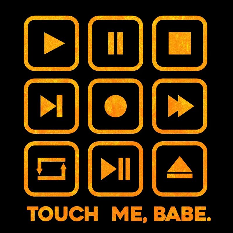 Touch me, babe.