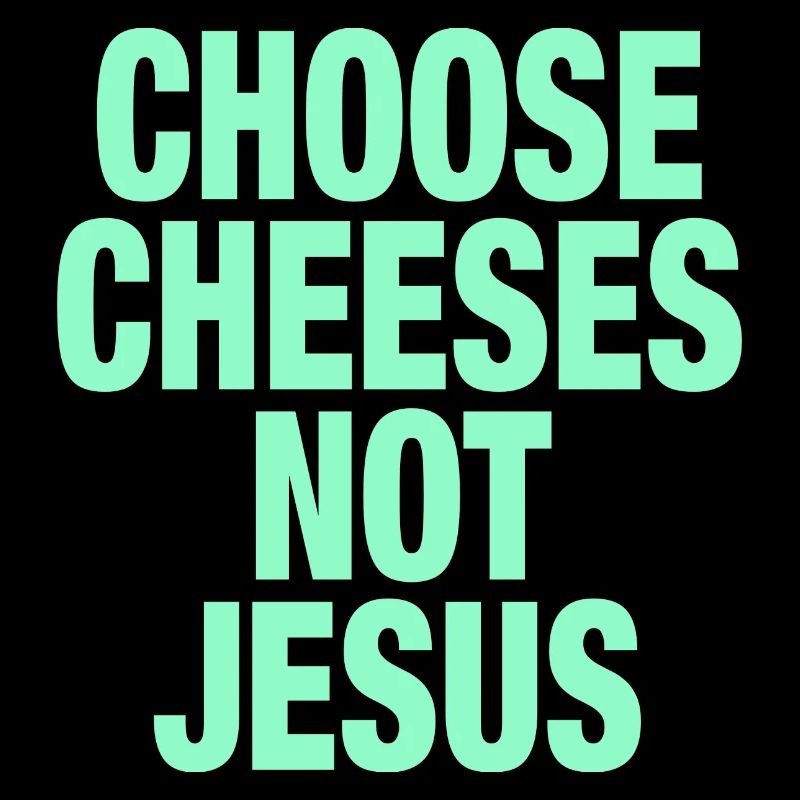 Choisissez des fromages - pas Jésus