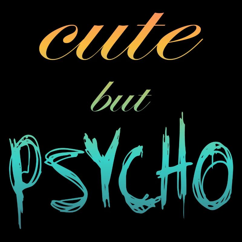 Ironic saying - CUTE but PSYCHO
