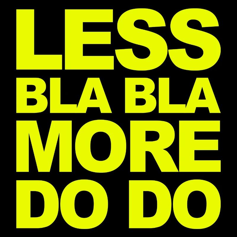 Do instead of talk! Funny saying for doers!