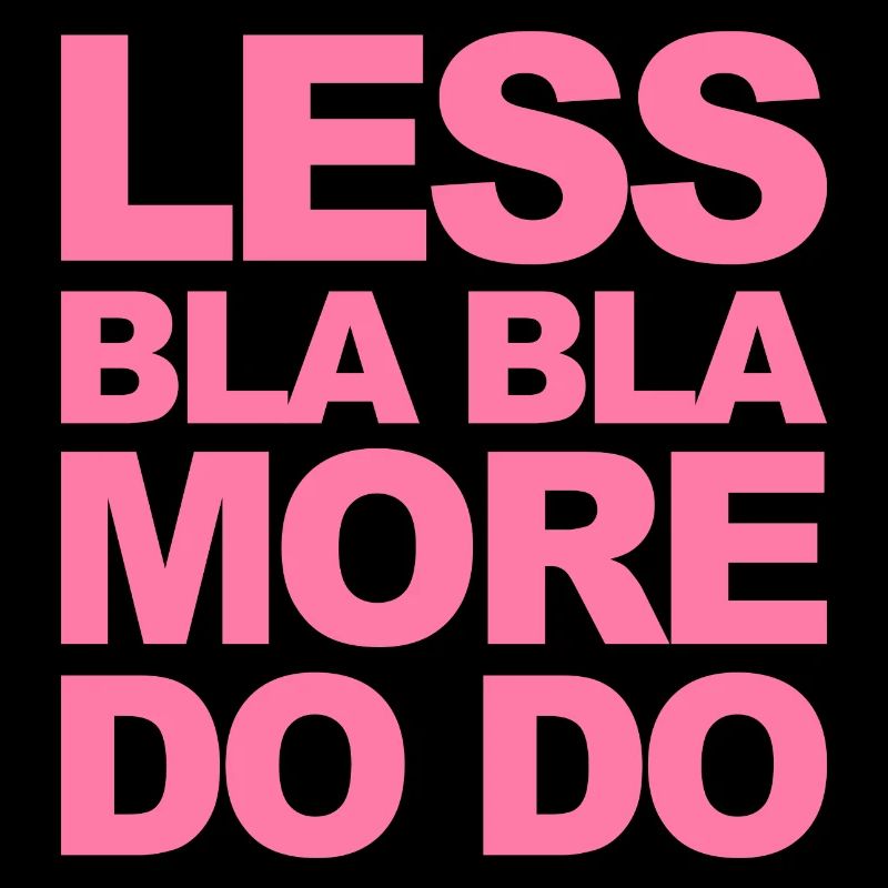 Do instead of talk! Funny saying for doers!