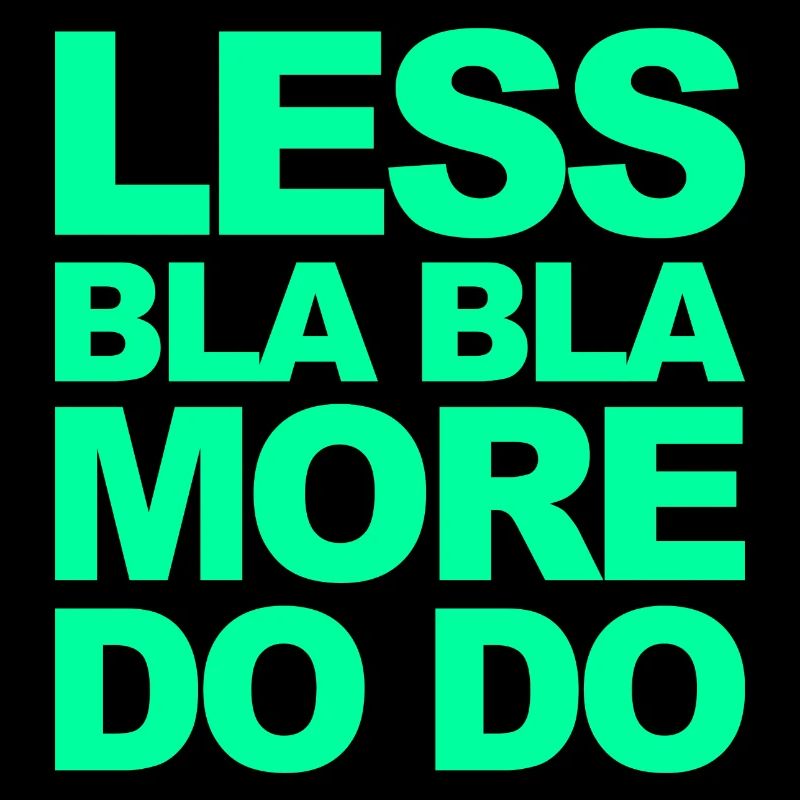 Do instead of talk! Funny saying for doers!