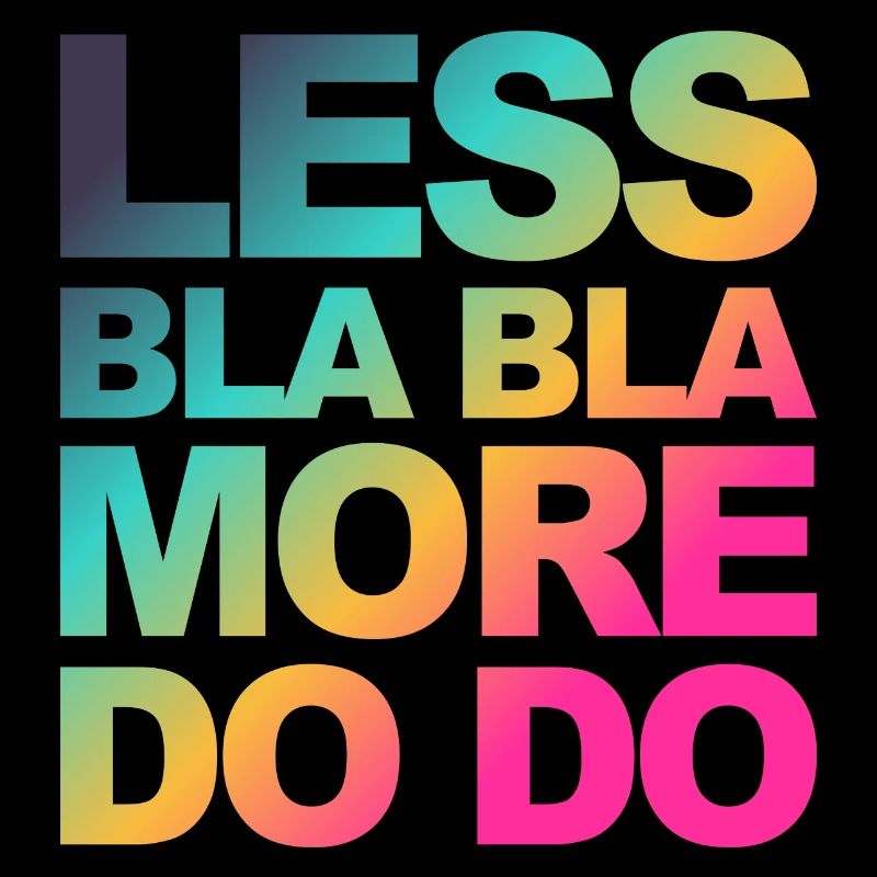 Do instead of talk! Funny saying for doers!