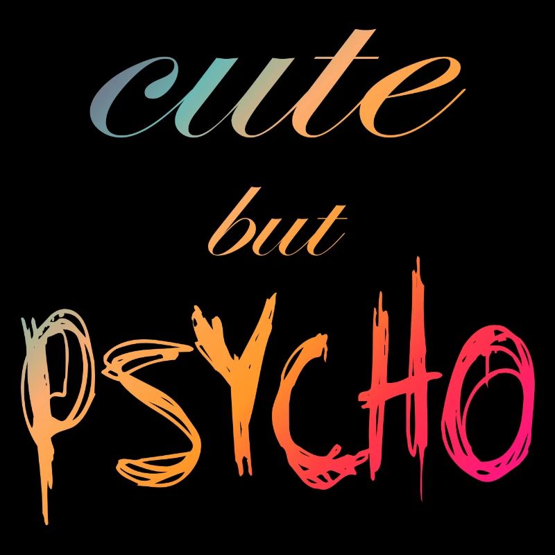 Ironic saying - CUTE but PSYCHO