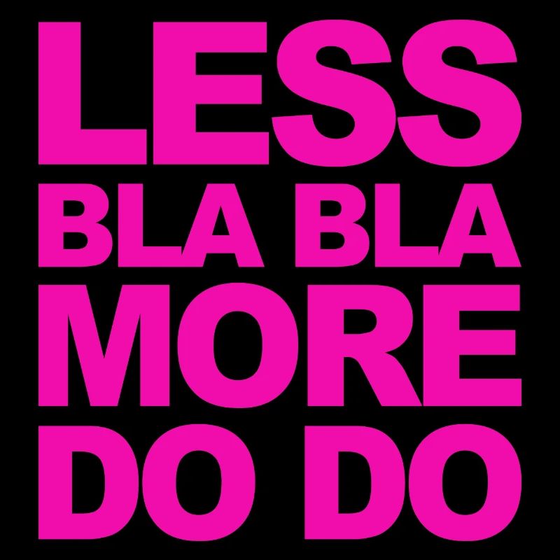 Do instead of talk! Funny saying for doers!