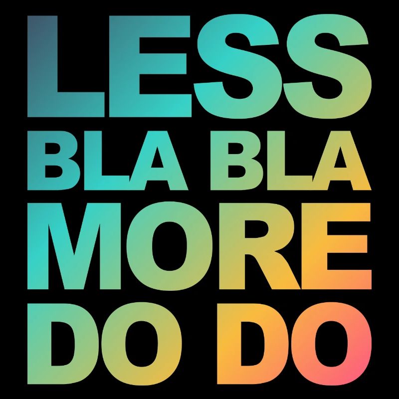 Do instead of talk! Funny saying for doers!