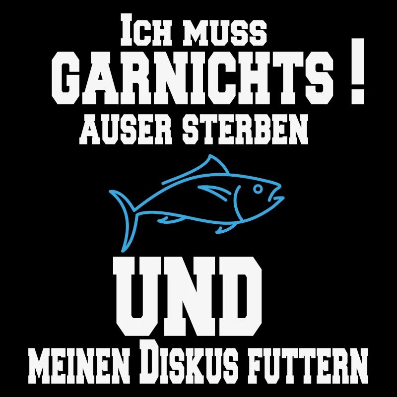 Ich muss garnichts auser sterben und meinen Diskus