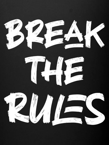 Break the rules