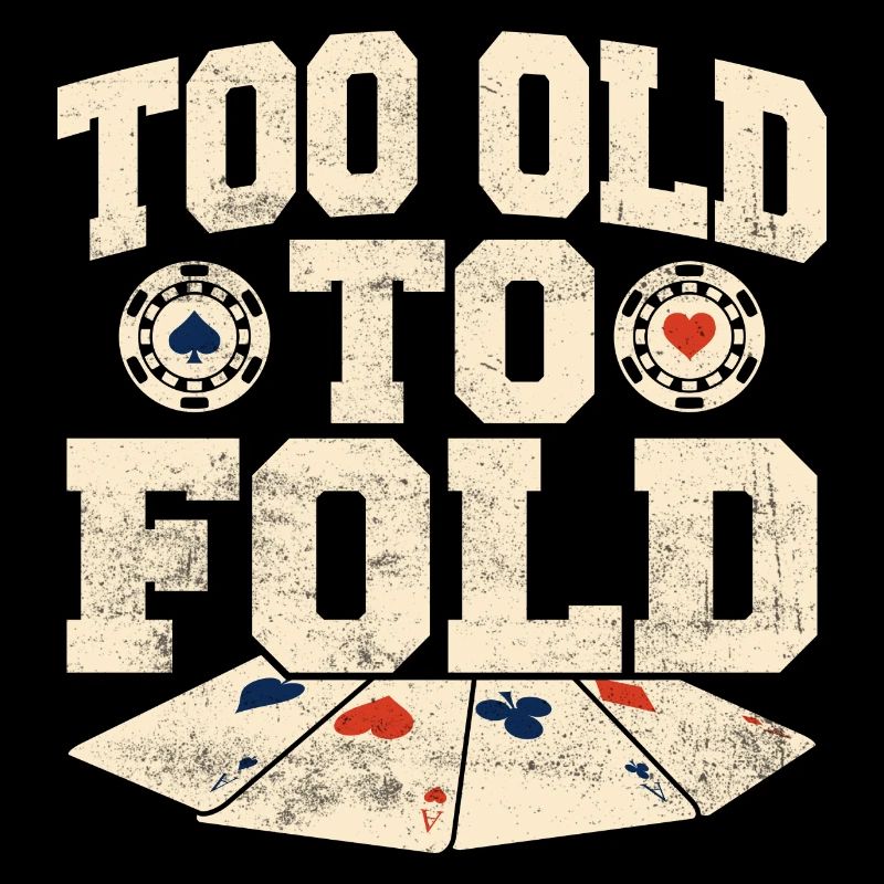Too Old To Fold Gambling Poker Player