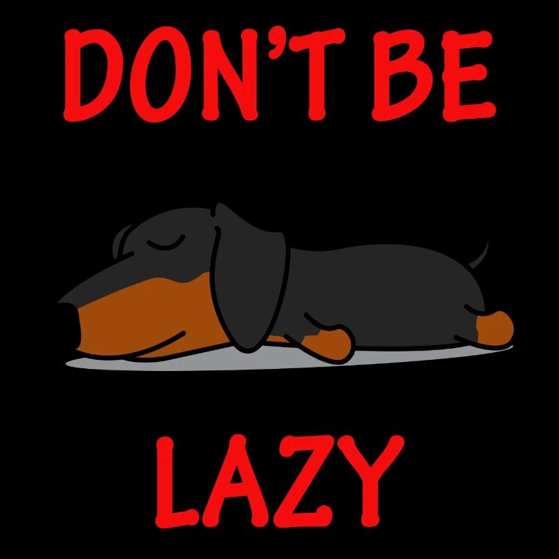 Dachshund - Don't be lazy