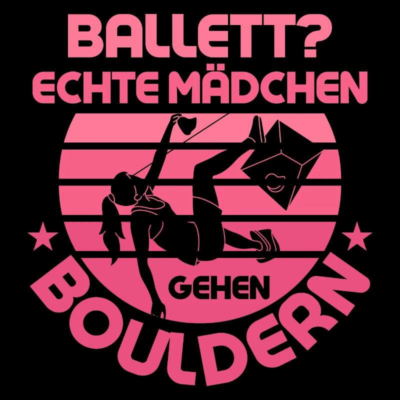 Ballett? Echte Mädchen gehen Bouldern Klettern Bou