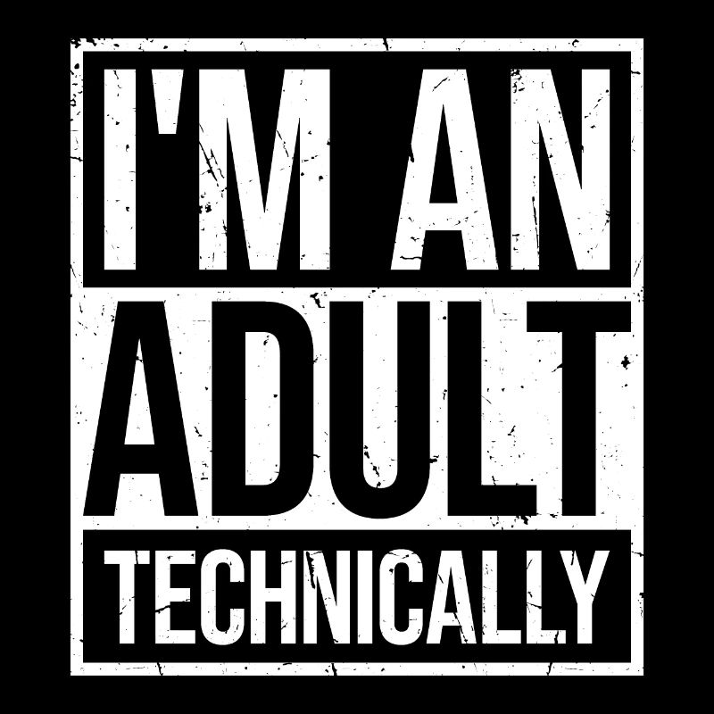 I'm an Adult Technically technisch Erwachsen Witz