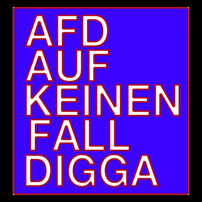 AFD auf keinen Fall Digga!
